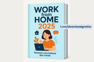Download Gratis Ebook Work From Home 2025 - Tetap Produktif & Menghasilkan Uang Dari Rumah